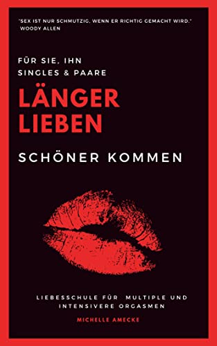 Länger lieben, schöner kommen: Liebesschule für multiple und intensivere Orgasmen
