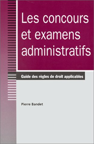 Télécharger LES CONCOURS ET EXAMENS ADMINISTRATIFS. Guide des règles de droit applicables Livre PDF Gratuit