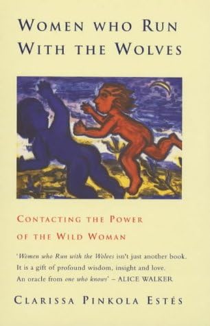 WOMEN WHO RUN WITH THE WOLVES: CONTACTING THE POWER OF THE WILD WOMAN Paperback – Import, January 1, 1993