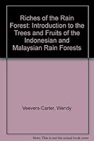 Riches of the Rain Forest: An Introduction to the Trees and Fruits of the Indonesian and Malaysian Rain Forests 0195889894 Book Cover