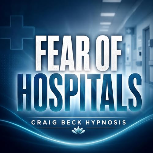 Fear of Hospitals: Craig Beck Hypnosis cover art
