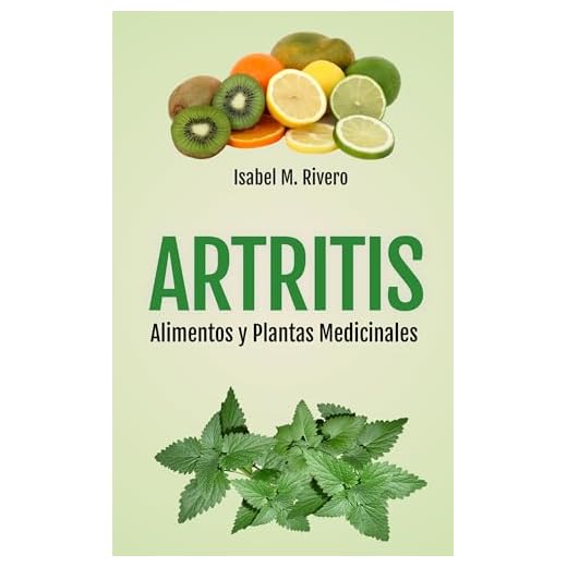 ARTRITIS. Alimentos y Plantas Medicinales: Información, 70 RECETAS, SUPLEMENTOS, CONSEJOS y REMEDIOS. (3ª edición)