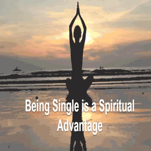 Being Single is a Spiritual Advantage Part 1