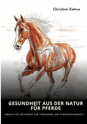 Gesundheit aus der Natur für Pferde: Innovative Methoden zur Förderung der Pferdegesundheit (German Edition)