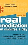 Real Meditation in Minutes a Day: Enhancing Your Performance, Relationships, Spirituality, and Health