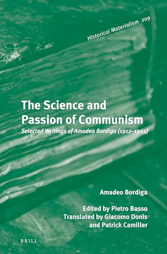 The Science and Passion of Communism: Selected Writings of Amadeo Bordiga (1912–1965) (Historical Materialism Book Series, 209)