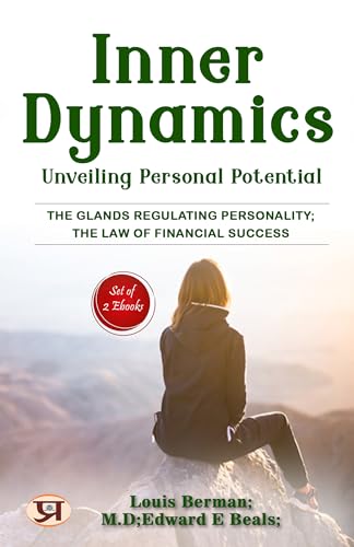Inner Dynamics: Unveiling Personal Potential [THE GLANDS REGULATING PERSONALITY/ The Law of Financial Success] (English Edition) - LOUIS BERMAN, M.D