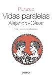  VIDAS PARALELAS · ALEJANDRO-CESAR (TEXTOS CLÁSICOS)