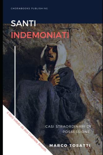Santi indemoniati: Casi straordinari di possessione