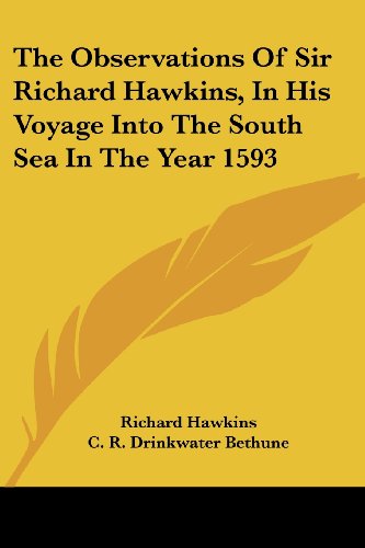 The Observations of Sir Richard Hawkins, in His Voyage Into the South Sea in the Year 1593