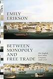  Between Monopoly and Free Trade: The English East India Company, 1600-1757 (Princeton Analytical Sociology Series)