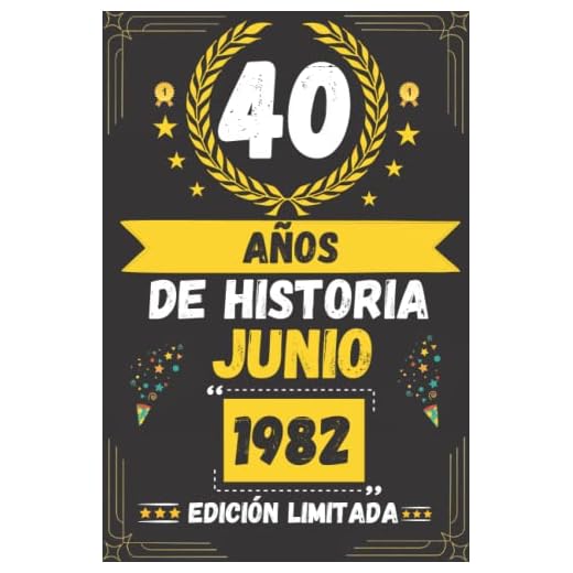 CUADERNO, 40 AÑOS DE HISTORIA JUNIO 1982 EDICIÓN LIMITADA: Regalo de 40 cumpleaños para mujeres y hombres, ideas de 40 cumpleaños... un cumpleaños... ... regalo de 40 cumpleaños para él/ella.