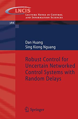Robust Control for Uncertain Networked Control Systems with Random Delays (Lecture Notes in Control and Information Sciences, 386)