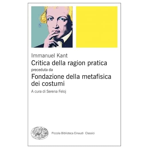Critica della ragion pratica preceduta da Fondazione della metafisica dei costumi