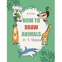 How to Draw Animals in 5 Steps: 105 Fun & Easy Drawing Lessons for Kids and Beginners: Step-by-Step Line Art Drawing Book Featuring Pets, Farm Animals, Forest Creatures, Birds, and Sea Life