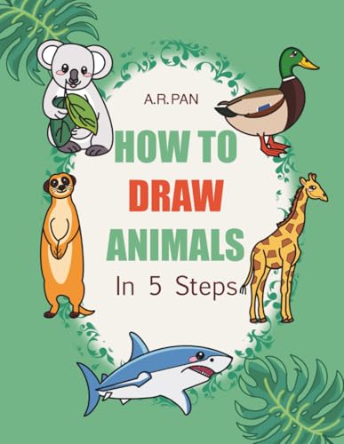How to Draw Animals in 5 Steps: 105 Fun & Easy Drawing Lessons for Kids and Beginners: Step-by-Step Line Art Drawing Book Featuring Pets, Farm Animals, Forest Creatures, Birds, and Sea Life