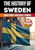The History of Sweden: Runestones and Royal Crowns (The History of Countries)