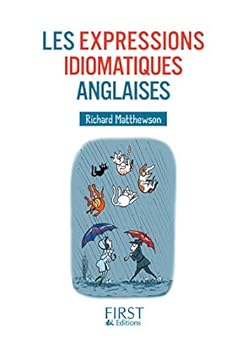 Petit Livre des expressions idiomatiques anglaises (French Edition)
