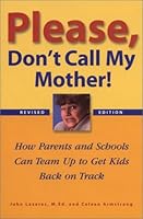Please Don't Call My Mother: How Parents and Schools Can Team Up to Get Kids Back on Track 1884734626 Book Cover