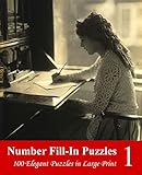 Number Fill-In Puzzles 1: 100 Elegant Puzzles in Large Print