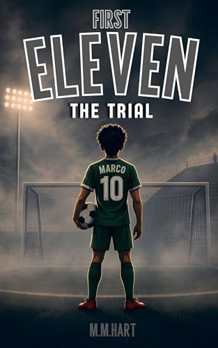 THE TRIAL: A Soccer Chapter Book for Boys Ages 9–14 | An Academy Trial That Changes Everything | Middle Grade Sports Fiction (First Eleven 4)
