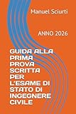 GUIDA ALLA PRIMA PROVA SCRITTA PER L’ESAME DI STATO DI INGEGNERE CIVILE: ANNO 2026