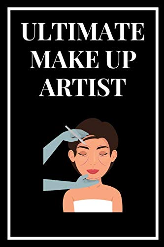 Ultimate Make Up Artist: Plastic Surgeon Notebook| 6"x9" | Personalized Customized Gift For Plastic Surgeons or for Students and Proffesors in the field of Plastic Surgery (Plastic Surgeon Journal)