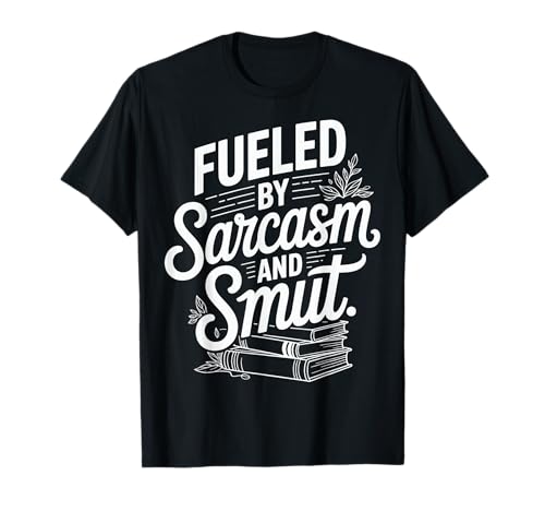 Fueled By Sarcasm And SMUT Camiseta