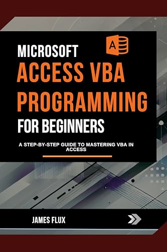 Microsoft Access VBA Programming for Beginners: A Step-by-Step Guide to Mastering VBA in Access (Mastering Microsoft 365 Essentials)