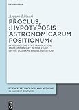 Proclus, &ordm;Hypotyposis Astronomicarum Positionum&sup1;: Introduction, Text, Translation, and Commentary with a Study of the Diagrams and Illustrations ... and Medicine in Ancient Cultures, 16)