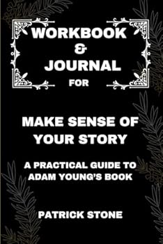 Paperback Workbook & Journal For Make Sense of Your Story: A Practical Guide to Adam Young’s Book