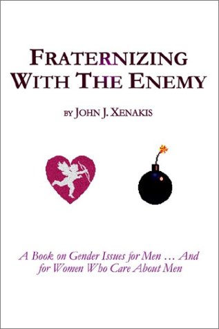 Fraternizing With the Enemy: A Book on Gender Issues for Men...and for Women Who Care About Men
