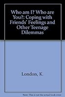 Who Am I? Who Are You?: Coping With Friends, Feelings and Other Teenage Dilemmas 0201108135 Book Cover