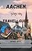Aachen Travel Guide 2026 : Everything you need for an extraordinary adventure: The City of History in Germany.