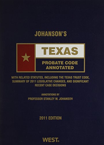 Johanson's Texas Probate Code Annotated, 2011 ed. (Texas Annotated Code Series)