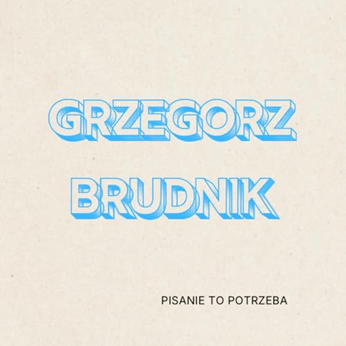 Grzegorz Brudnik &ndash; Pisanie to potrzeba