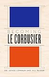  Becoming Le Corbusier (English Edition)