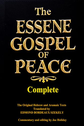 The Complete ESSENE GOSPEL OF PEACE Books one Through Four: The Essene Gospel of Peace – Complete Four Volumes in One