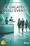 Il Galateo Degli Eventi: L’accoglienza nella Meeting Industry, un metodo operativo dove la cura delle persone e dei dettagli è la base di ogni evento di successo, tra strategia e pratica
