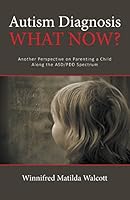 Autism Diagnosis! What Now?: Another Perspective of Parenting a Child with Add/Pdd 0993937608 Book Cover