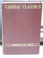 Cardiac Classics. A Collection of Classic Works on the Heart and Circulation with Comprehensive Biographic Accounts of the Authors B000OWOR4E Book Cover