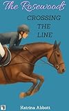 Crossing the Line: A Rosewood Academy Sweet YA Romantic Comedy Filled with Boarding School Secrets, Love Triangles, and Drama (The Rosewoods Book 10)