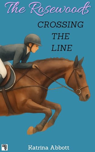 Crossing the Line: A Rosewood Academy Sweet YA Romantic Comedy Filled with Boarding School Secrets, Love Triangles, and Drama (The Rosewoods Book 10)