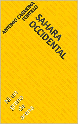 SAHARA OCCIDENTAL: Ni un grano de arena (SES. De forma simple, escueta y sencilla) (Spanish Edition)