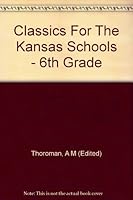Classics For The Kansas Schools - 6th Grade B003V7OZNM Book Cover