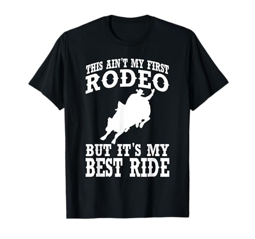This aint my first rodeo but it's my best Ride Bull Riding T-Shirt