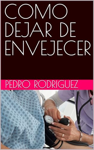 COMO DEJAR DE ENVEJECER