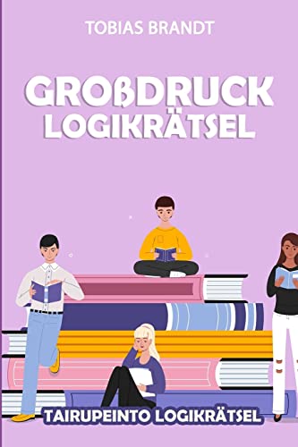 Großdruck Logikrätsel: Tairupeinto Logikrätsel (Rätsel Für Erwachsene) (German Edition)