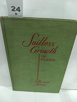 Hardcover SOILLESS GROWTH OF PLANTS, USE OF NUTRIENT SOLUTIONS, WATER, SAND, CINDER, ETC. Book
