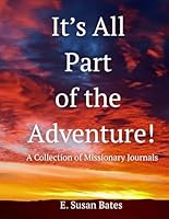 It's All Part of the Adventure: A Collection of Missionary Journals 1963294319 Book Cover
